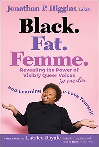 Black. Fat. Femme: Revealing the Power of Visibly Queer Voices Media and Learning to Love Yourself