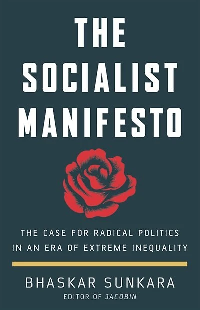 The Socialist Manifesto: Case for Radical Politics an Era of Extreme Inequality