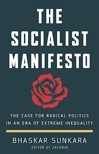 The Socialist Manifesto: Case for Radical Politics an Era of Extreme Inequality