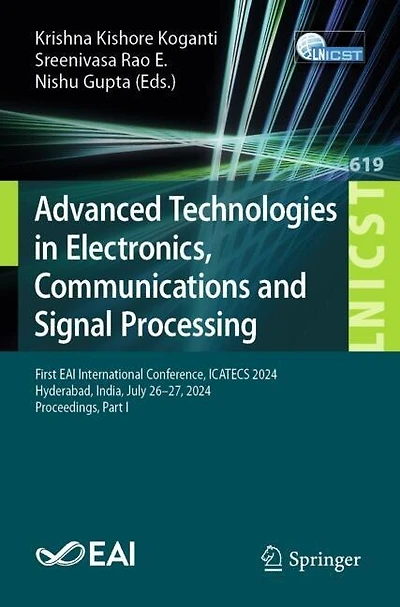 Advanced Technologies Electronics, Communications and Signal Processing: First EAI International Conference, ICATECS 2024, Hyderabad, India, July 26-27, Proceedings