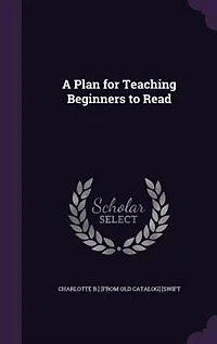 A Plan for Teaching Beginners to Read