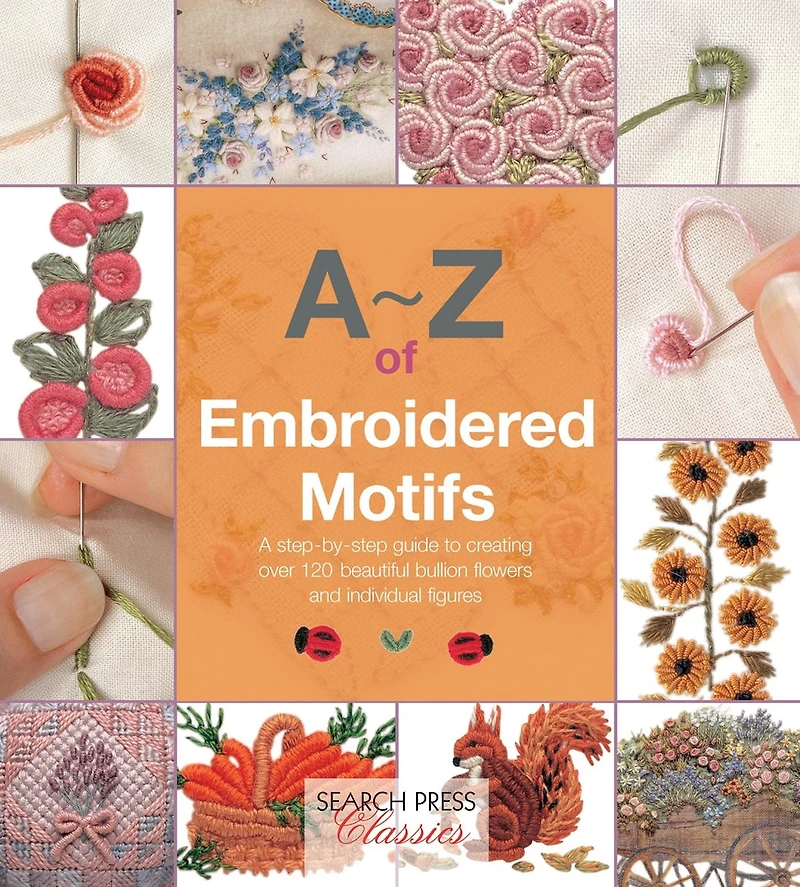A–Z of Embroidered Motifs: A Step-by-Step Guide to Creating over 120 Beautiful Bullion Flowers and Individual fIgures
