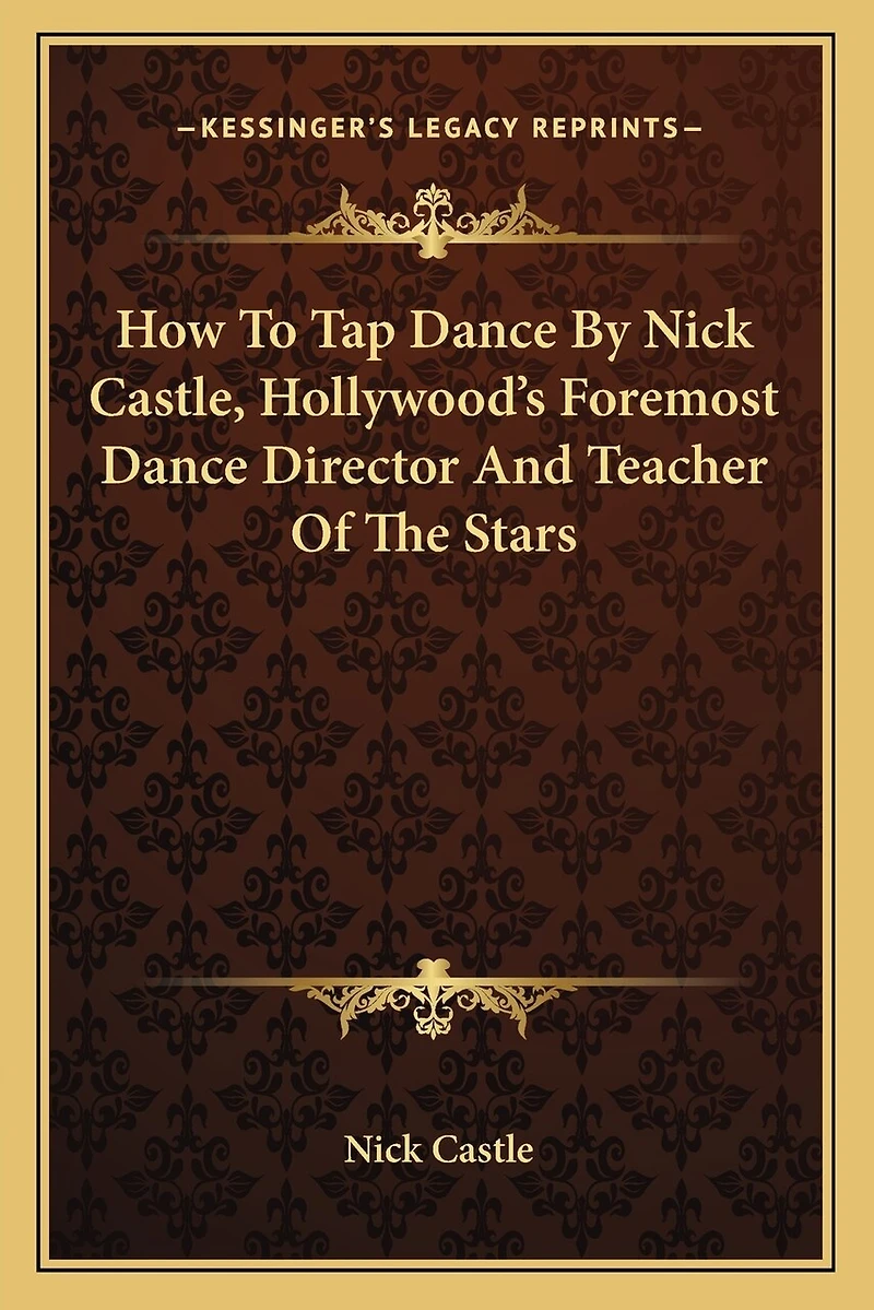How To Tap Dance By Nick Castle, Hollywood's Foremost Dance Director And Teacher Of The Stars