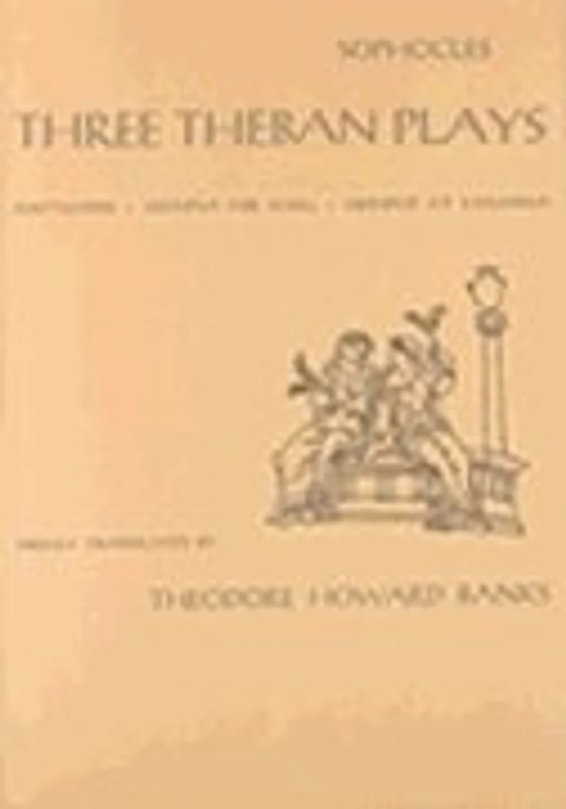 Three Theban Plays: Antigone, Oedipus the King, Oedipus at Colonus