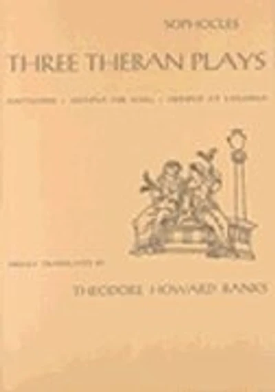 Three Theban Plays: Antigone, Oedipus the King, Oedipus at Colonus