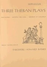 Three Theban Plays: Antigone, Oedipus the King, Oedipus at Colonus