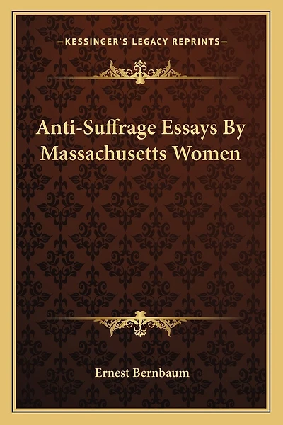 Anti-Suffrage Essays By Massachusetts Women