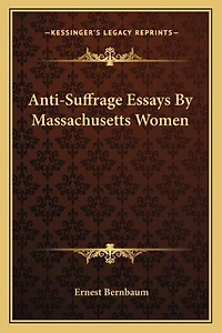 Anti-Suffrage Essays By Massachusetts Women