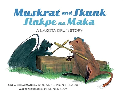 Muskrat & Skunk / Sinkpe Na Ma: A Lakota Drum Story