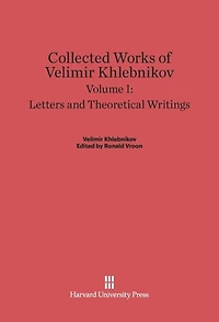 Collected Works of Velimir Khlebnikov, Volume I: Letters and Theoretical Writings