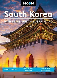 Moon South Korea: With Seoul, Busan & Jeju Island: Temples Palaces, Mountains Beaches, Nightlife Street Food