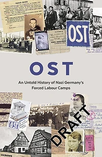 OST: An Untold History of Nazi Germany’s Forced Labour Camps