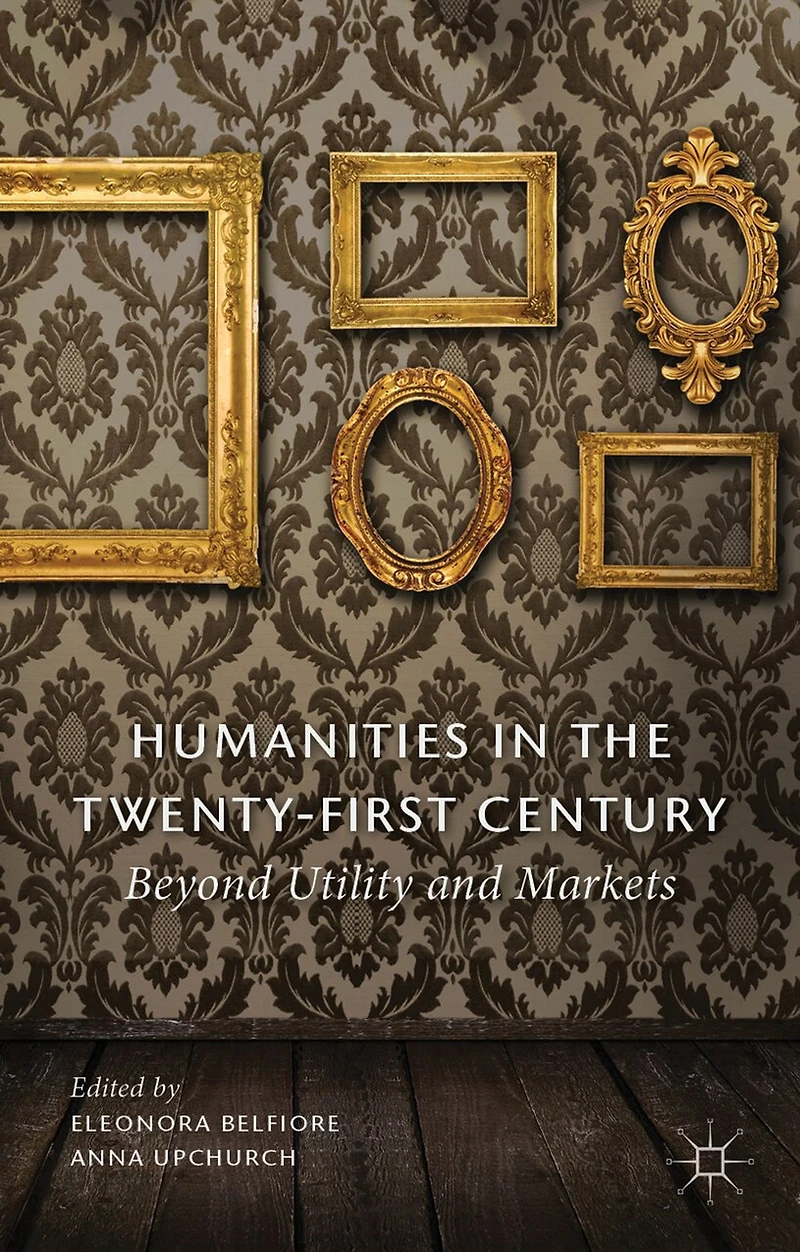 Humanities the Twenty-First Century: Beyond Utility and Markets