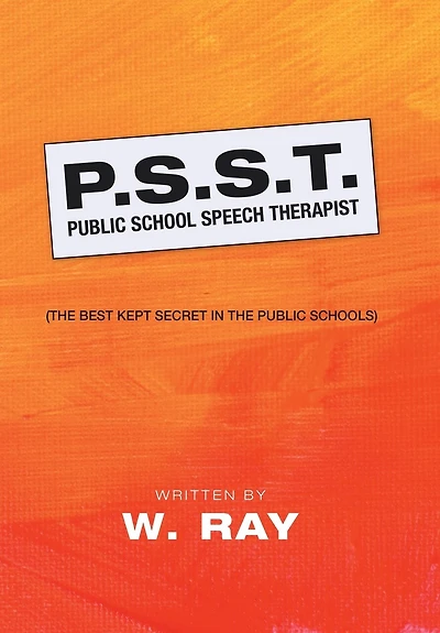 P.s.s.t. Public School Speech Therapist: (the Best Kept Secret The Schools)