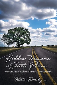 Hidden Treasures in Secret Places: One Woman's Story of Inner Healing and Deliverance