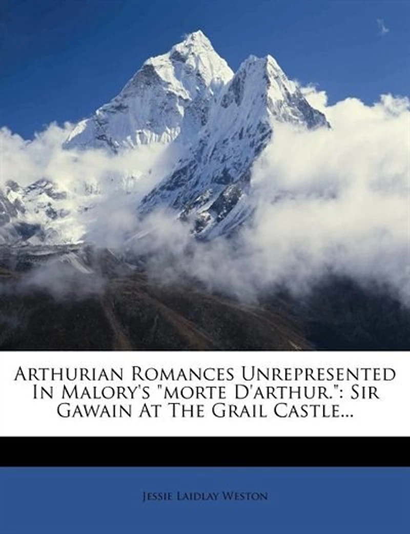 Arthurian Romances Unrepresented Malory's "morte D'arthur."
