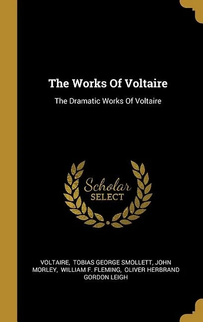 The Works Of Voltaire: The Dramatic Works Of Voltaire