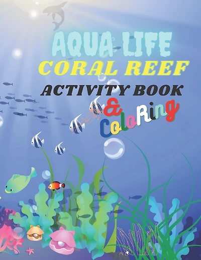 Aqua Life Coral Reef: ACTIVITY BOOK and COLORING and FACTS for KIDS and WATER WORLD LOVERS