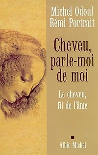 Cheveu, parle-moi de moi: le cheveu, fil de l'âme