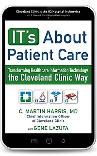 It's About Patient Care: Transforming Healthcare Information Technology The Cleveland Clinic Way