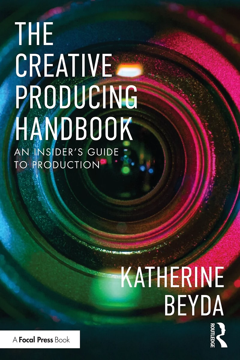 The Creative Producing Handbook: An Insider's Guide to Production