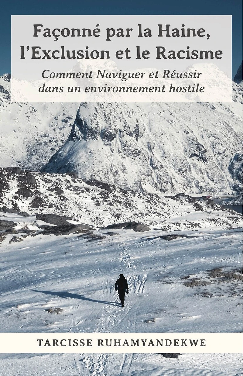 Façonné par la Haine, l'Exclusion et le Racisme: Comment Naviguer et Réussir dans un environnement hostile