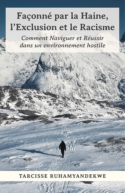 Façonné par la Haine, l'Exclusion et le Racisme: Comment Naviguer et Réussir dans un environnement hostile