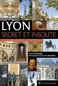 Lyon secret et insolite: les trésors cachés d'une mystérieuse