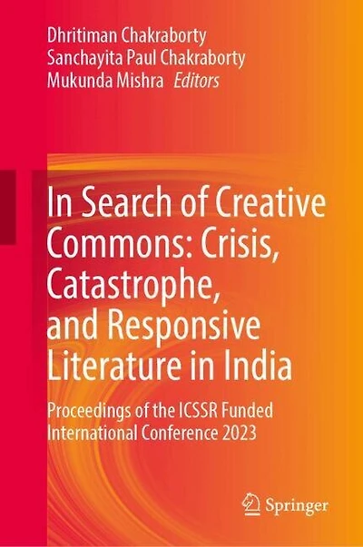 Search of Creative Commons: Crisis, Catastrophe, and Responsive Literature India: Proceedings the ICSSR Funded International Conference 2023