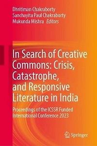 Search of Creative Commons: Crisis, Catastrophe, and Responsive Literature India: Proceedings the ICSSR Funded International Conference 2023