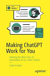 Making ChatGPT Work for You: Getting the Most Out of Generative AI as a Non-Techie