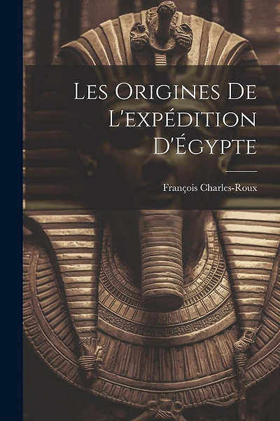 Les origines de l'expédition d'Égypte