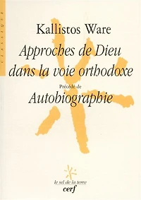 Approches de Dieu dans la voie orthodoxe ; Autobiographie