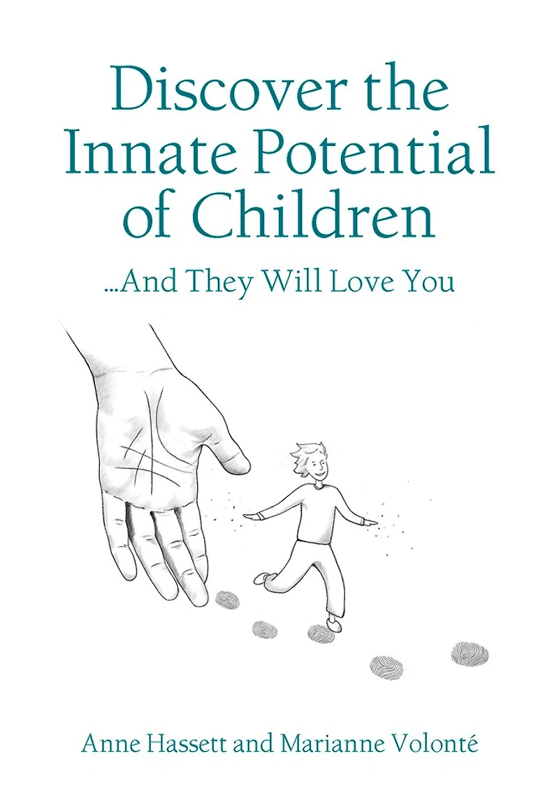 Discover The Innate Potential Of Children: ... And They Will Love You