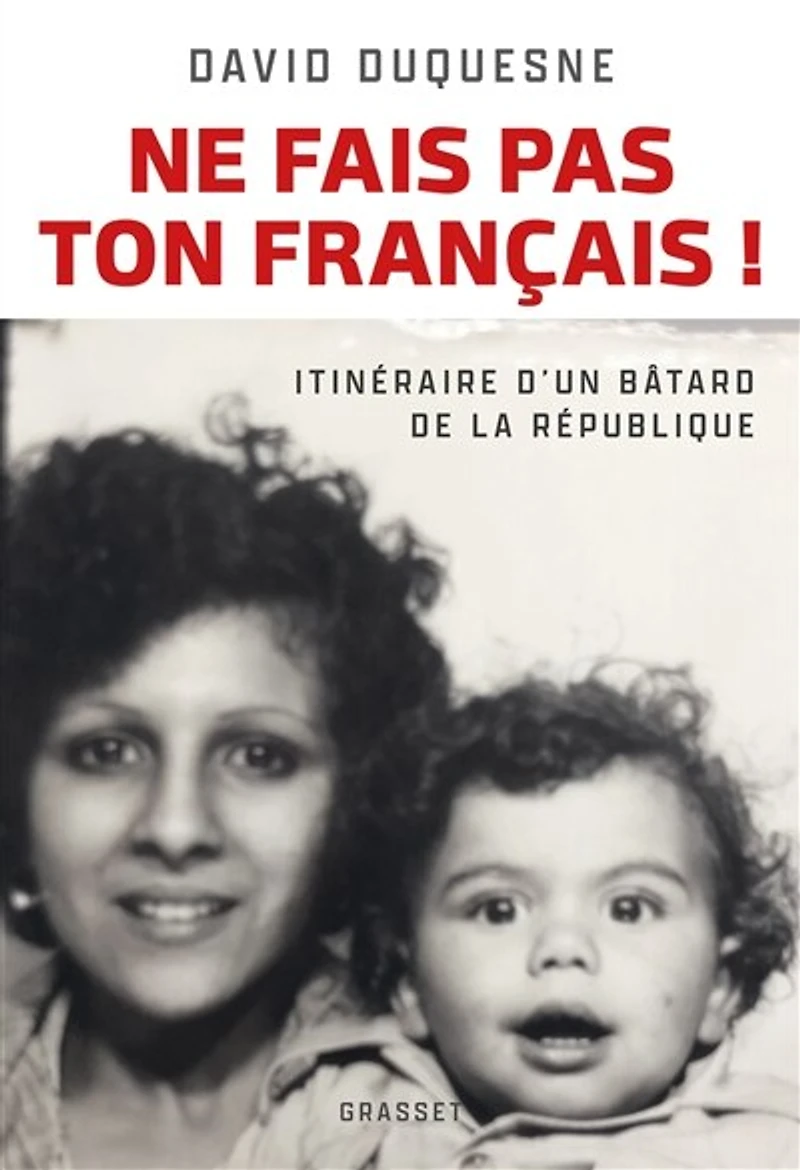 Ne fais pas ton Français ! : itinéraire d'un bâtard de la République: République