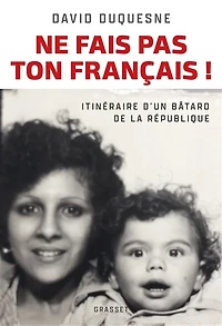Ne fais pas ton Français ! : itinéraire d'un bâtard de la République: République