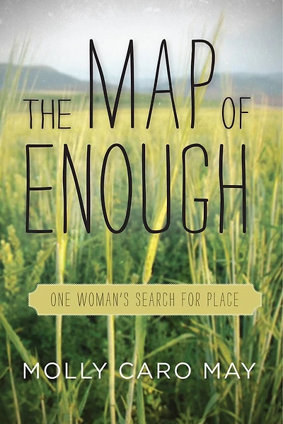 The Map of Enough: One Woman's Search for Place