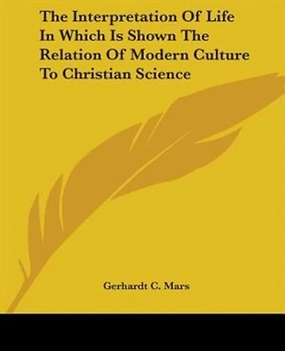 The Interpretation Of Life In Which Is Shown The Relation Of Modern Culture To Christian Science