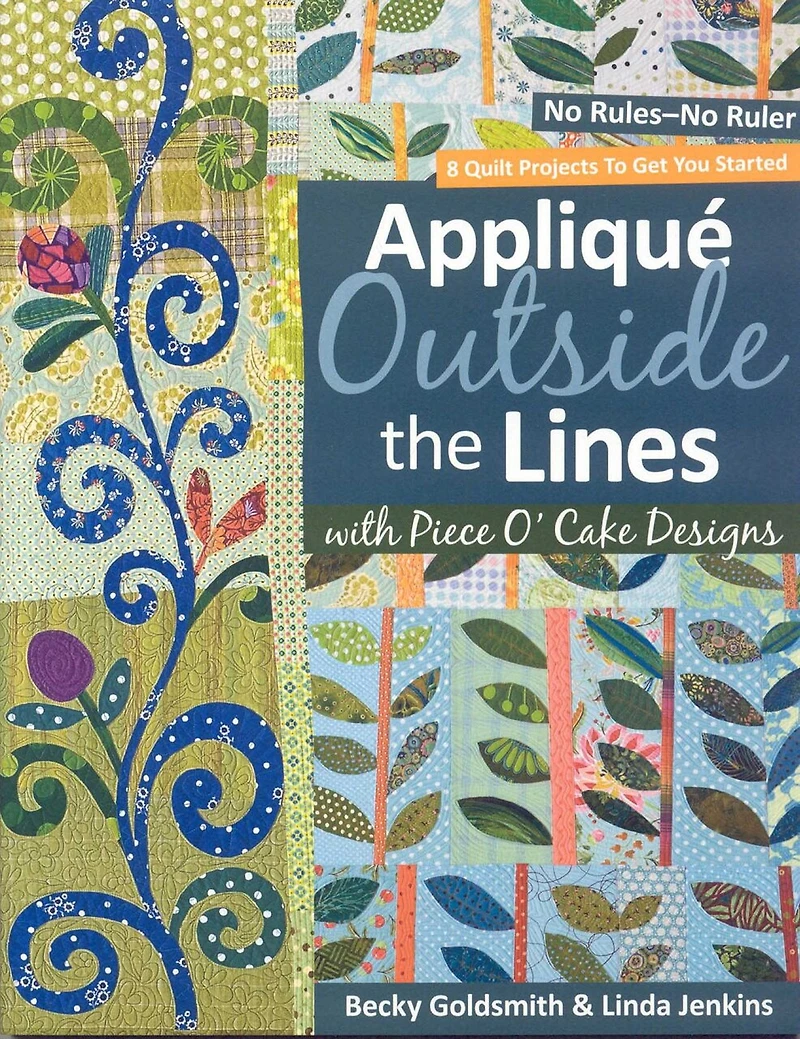 Appliqué Outside the Lines with Piece O' Cake Designs: No Rules-No Ruler