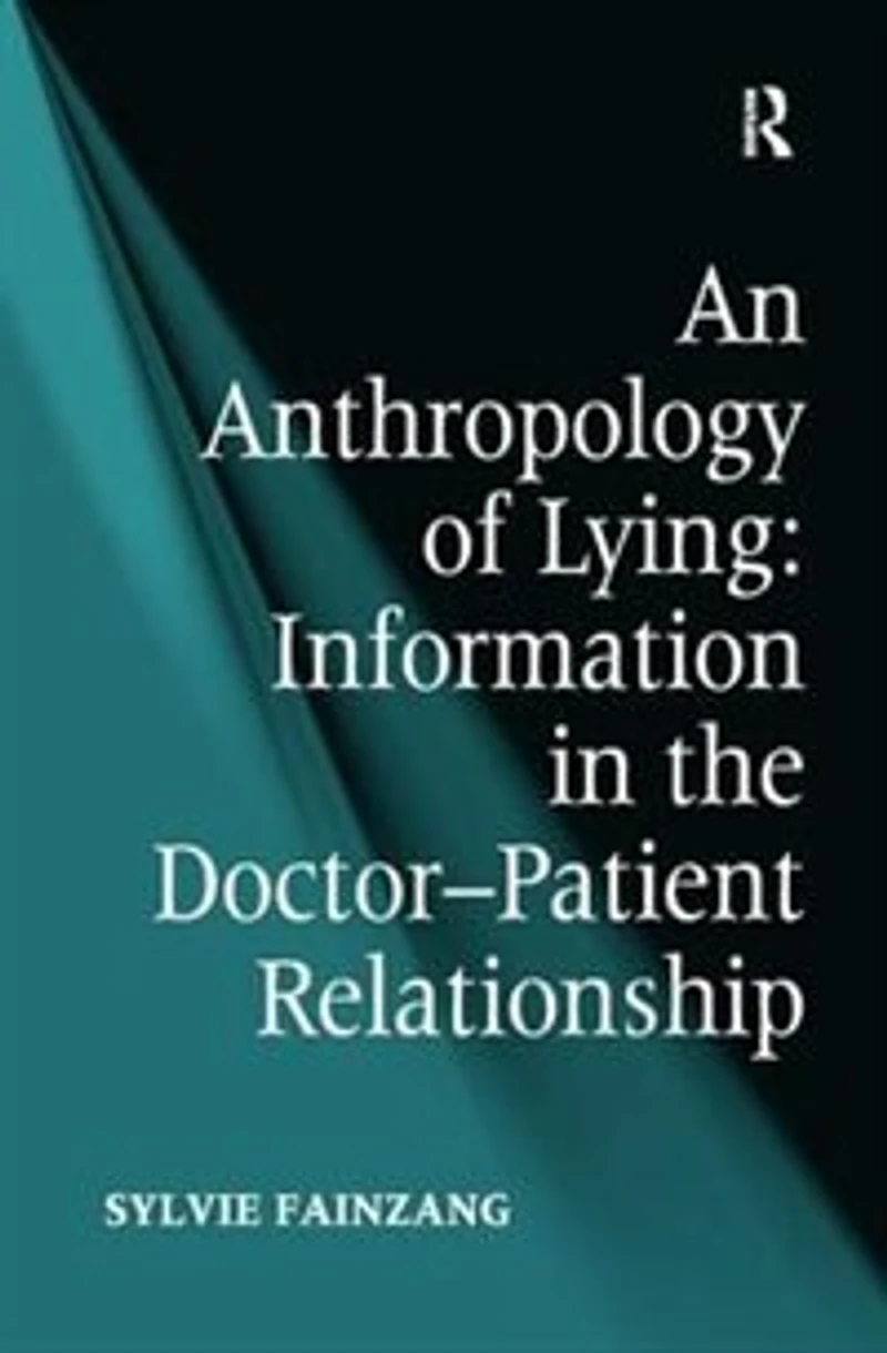 An Anthropology of Lying: Information the Doctor-Patient Relationship