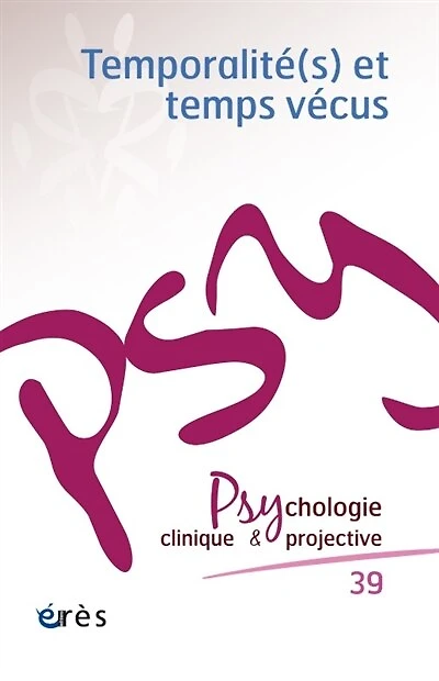 Psychologie clinique et projective, n°39. Temporalité(s) et temps vécus