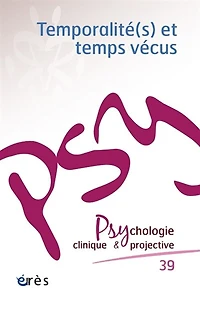 Psychologie clinique et projective, n°39. Temporalité(s) et temps vécus