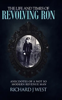 The Life and Times of Revolving Ron: Anecdotes a Not So Modern Revenue Man