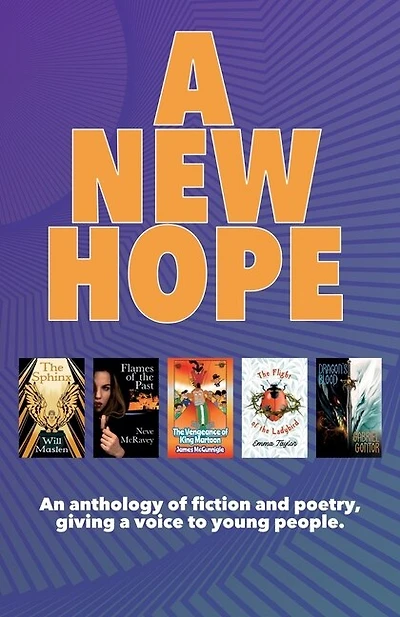 A New Hope: An anthology of fiction and poetry, giving a voice to young people.