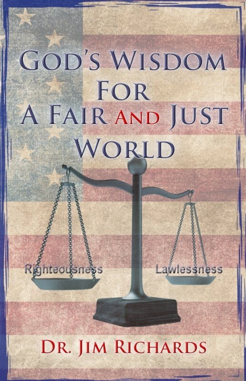 God's Wisdom For A Fair And Just World: The Simple Truth That Can Bring Peace, Safety, And Justice To Our World