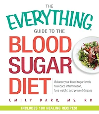 The Everything Guide to Blood Sugar Diet: Balance Your Levels Reduce Inflammation, Lose Weight, and Prevent Disease