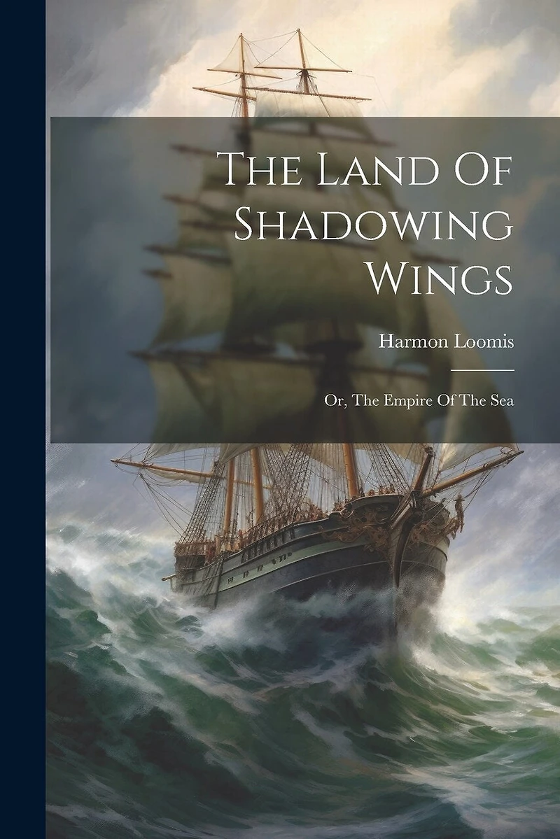 The Land Of Shadowing Wings: Or, The Empire Of The Sea