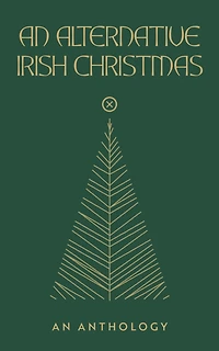 An Alternative Irish Christmas: Anthology