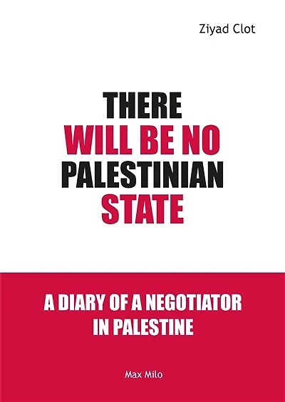 There Will Be No Palestinian State: A Diary of a Negotiator in Palestine