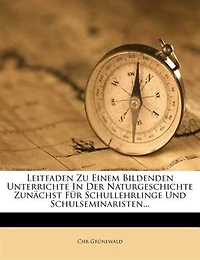 Leitfaden Zu Einem Bildenden Unterrichte Der Naturgeschichte Zunächst Für Schullehrlinge Und Schulseminaristen